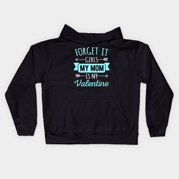 Forget It Girls My Mom Is My Valentines Funny Valentines Day Gift Kids Hoodie by HCMGift